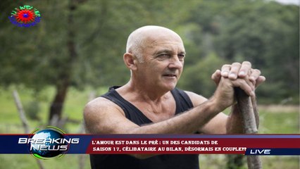 L'amour est dans le pré : un des candidats de  saison 17, célibataire au bilan, désormais en couple?