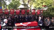 ŞEHİT ÖZTÜRK, SON YOLCULUĞUNA UĞURLANDI