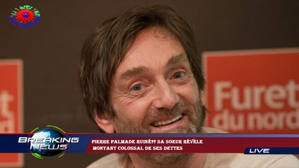 Pierre Palmade ruiné?? Sa soeur révèle  montant colossal de ses dettes