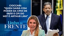 Arthur Lira não quer PT em funções de comando da CPI do MST | LINHA DE FRENTE