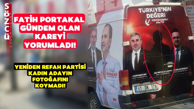 Yeniden Refah Kadın Adayın Fotoğrafını Arabaya Basmadı! Fatih Portakal Gündem Olan Kareyi Yorumladı