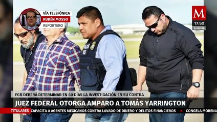 Amparan a Tomás Yarrington y da 60 días a FGR para determinar acción penal