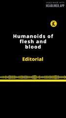 EDITORIAL EN INGLÉS | HUMANOIDS OF FLESH AND BLOOD