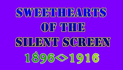 Sweethearts of the Silent Screen 1896-1916