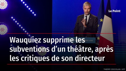 Wauquiez supprime les subventions d’un théâtre, après les critiques de son directeur