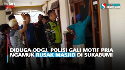 Diduga ODGJ, Polisi Gali Motif Pria Ngamuk Rusak Masjid di Sukabumi