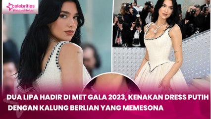 Dua Lipa Hadir di Met Gala 2023, Kenakan Dress Putih dengan Kalung Berlian yang Memesona