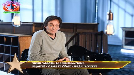 Pierre Palmade : le bébé de la femme  serait né « viable et vivant » après l'accident