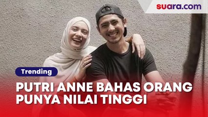 Putri Anne Bahas Orang Punya Nilai Tinggi Tak Mungkin Dapat yang Rendahan, Sindir Siapa?