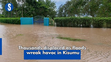 Thousands displaced as floods wreak havoc in Kisumu