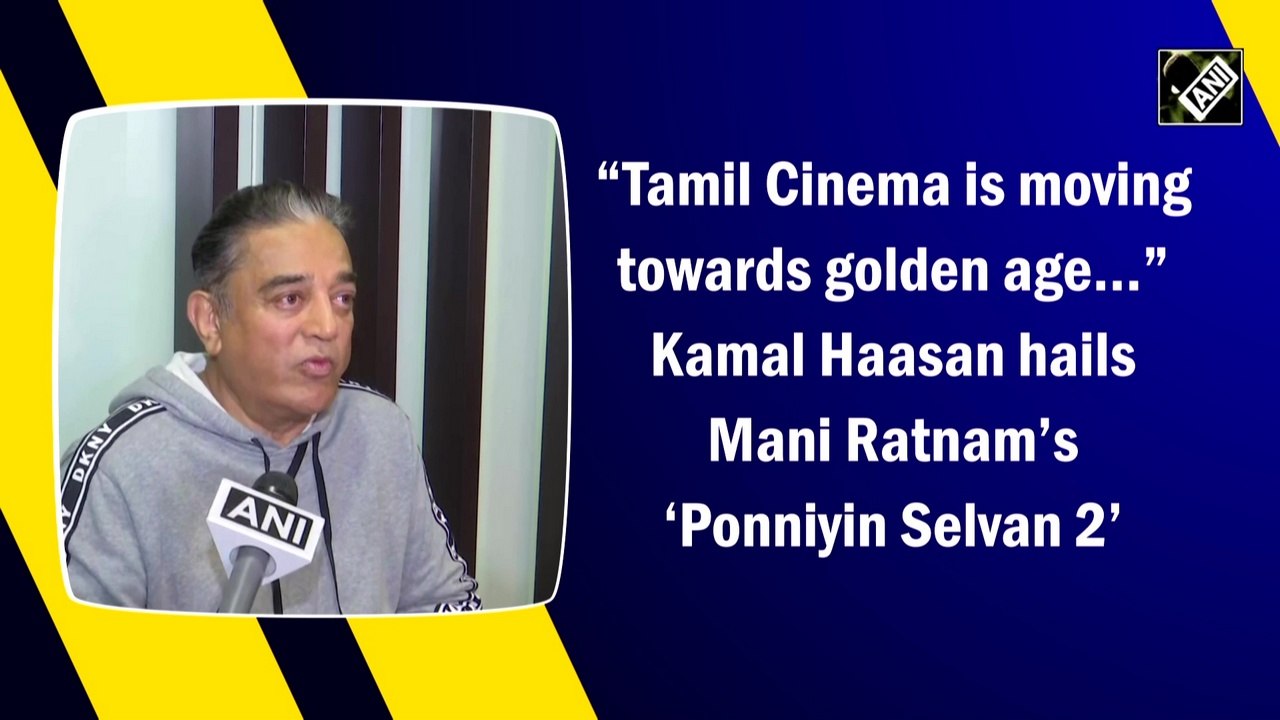 'Tamil Cinema is moving towards golden age': Kamal Haasan hails Mani Ratnam’s ‘Ponniyin Selvan 2’