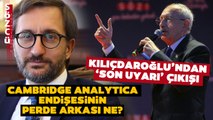 Kılıçdaroğlu 'Son Uyarı' Dedi Fahrettin Altun Cevap Verdi! Çarpıcı Cambridge Analytica Detayı