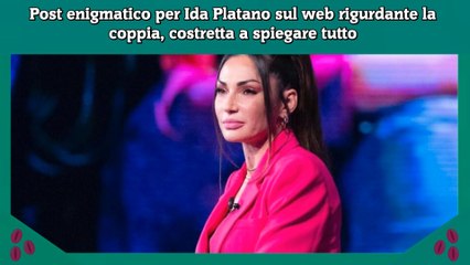 Post enigmatico per Ida Platano sul web rigurdante la coppia, costretta a spiegare tutto
