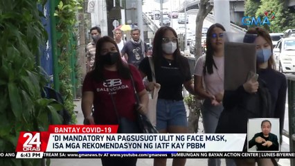 'Di mandatory na pagsusuot ulit ng face mask, isa mga rekomendasyon ng IATF kay PBBM | 24 Oras