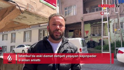 İstanbul'da eski damat kabusu! Aracı parçalanan kayınpeder konuştu