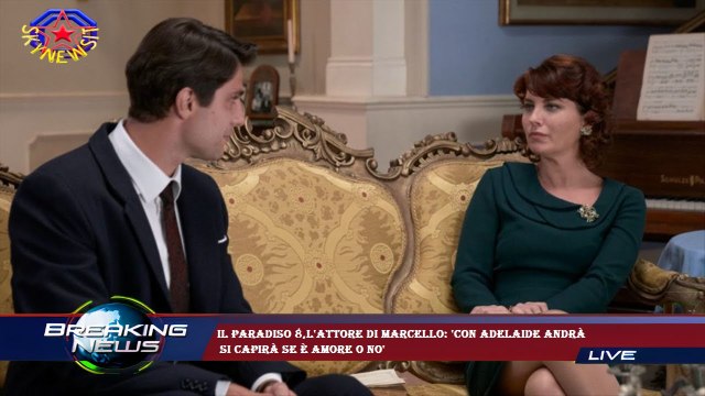 Il Paradiso 8,l'attore di Marcello: 'Con Adelaide andrà si capirà se è amore o no'