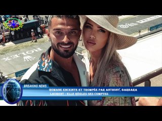Romane enceinte et trompée par Anthony, Barbara  Laurent : elle règles ses comptes
