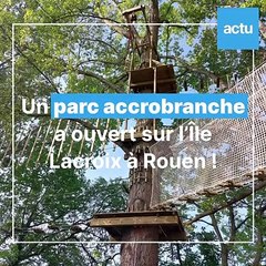 Découvrez le nouveau parc accrobranche sur l'Île Lacroix à Rouen !