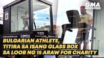 Bulgarian athlete, titira sa isang glass box sa loob ng 15 araw for charity | GMA News Feed