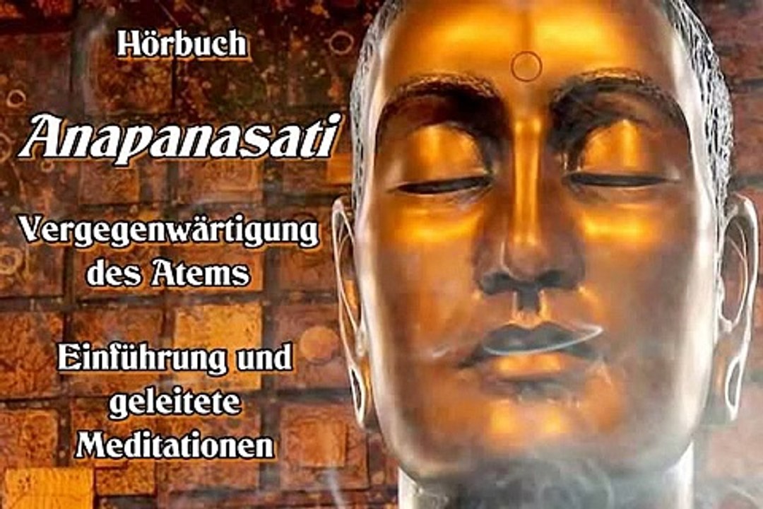 Anapanasati - Vergegenwärtigung des Atems - Einführung & Meditations- Anleitungen ( Hörbuch )