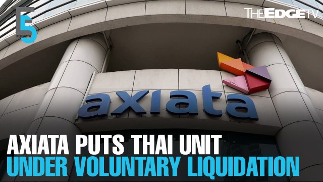 EVENING 5: Axiata puts Thai unit voluntary liquidation