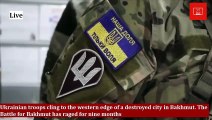 Ukrainian troops cling to the western edge of a destroyed city in Bakhmut | Russia Ukraine war | Putin