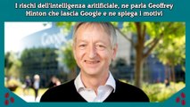 I rischi dell'intelligenza aritificiale, ne parla Geoffrey Hinton che lascia Google e ne spiega i motivi