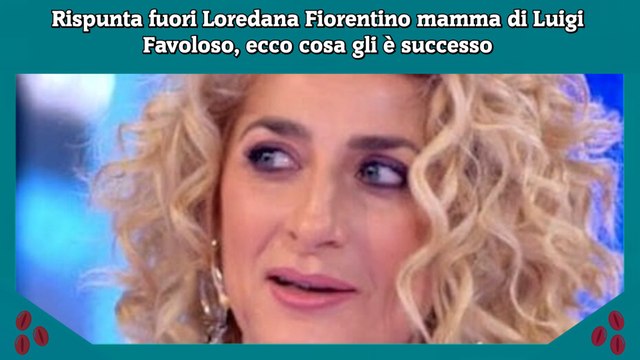 Rispunta fuori Loredana Fiorentino mamma di Luigi Favoloso, ecco cosa gli è successo