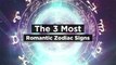 The 3 Most Romantic Zodiac Signs