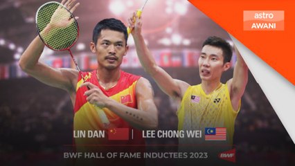 Chong Wei, Lin Dan dipilih dalam 'Hall of Fame' BWF
