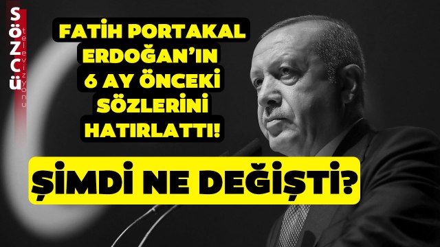 Fatih Portakal Erdoğan'ın 6 Ay Önceki Sözlerini Hatırlattı! Bu Sürede Ne Değişti?