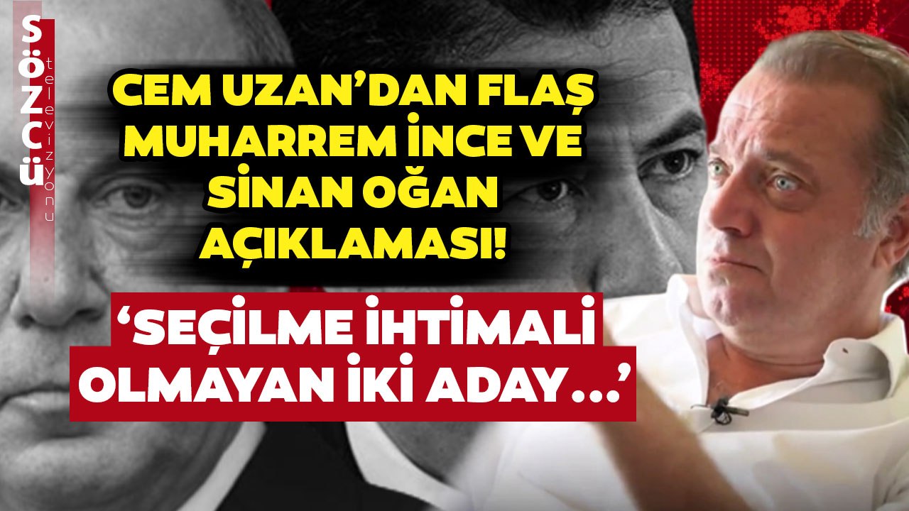 Cem Uzan’dan Gündem Olacak Muharrem İnce ve Sinan Oğan Yorumu! ‘Seçilme İhtimali Olmayan…’