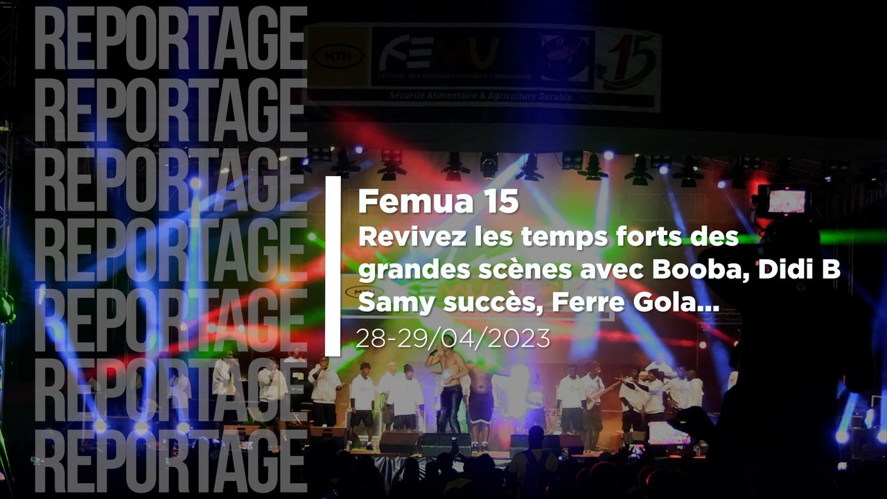 Femua 15 : Revivez les temps forts des   grandes scènes avec Booba, Didi B  Samy succès, Ferre Gola...