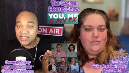 You Me & My Ex S2EP3 #podcast with George Mossey & Heather C #TLC #YouMeandmyEX #YouMe&MyEx #recap