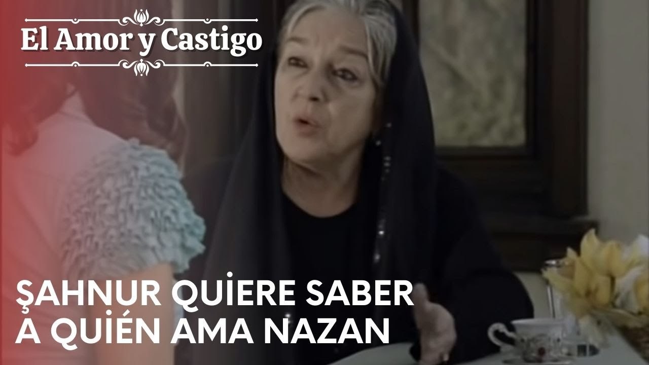 Şahnur quiere saber a quién ama Nazan | Amor y Castigo - Capitulo 20