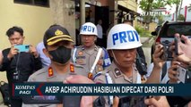 Terseret Kasus Penganiayaan, AKBP Achiruddin Hasibuan Dipecat Tidak Hormat dari Polri