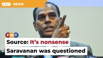 Saravanan was not quizzed by MACC, says MIC source