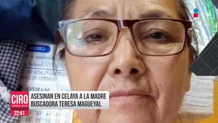 Asesinan a Teresa Magueyal, madre buscadora, en Celaya | Ciro Gómez Leyva