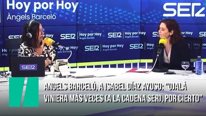 Angels Barceló, a Isabel Díaz Ayuso: "Ojalá viniera más veces (a la Cadena Ser), por cierto"