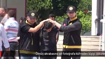 Ölmüş akrabasına ait fotoğrafa küfreden kişiyi öldüren zanlı tutuklandı