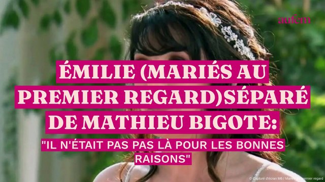 Émilie (Mariés au premier regard) séparée de Mathieu Bigote : Il n'était pas là pour les bonnes raisons