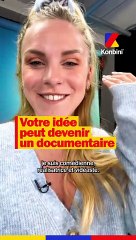 Votre idée peut devenir un documentaire
