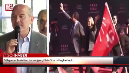 Süleyman Soylu'dan İmamoğlu çiftinin Van mitingine tepki