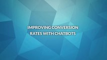 Improving Conversion Rates with Chatbots