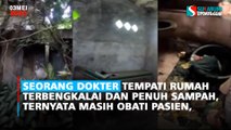 Seorang Dokter Tempati Rumah Terbengkalai dan Penuh Sampah, Ternyata Masih Obati Pasien