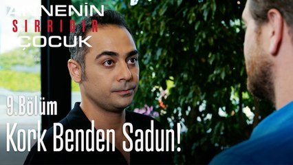 Kork benden Sadun! - Annenin Sırrıdır Çocuk 9. Bölüm