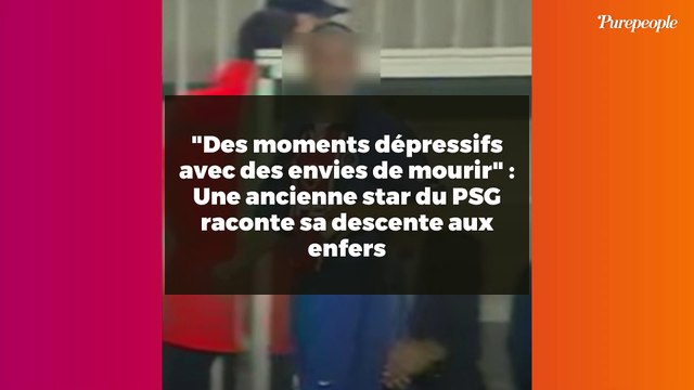 Des moments dépressifs avec des envies de mourir : Une ancienne star du PSG raconte sa descente aux enfers