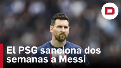 El PSG sanciona dos semanas a Messi, que no seguirá en el club la próxima temporada