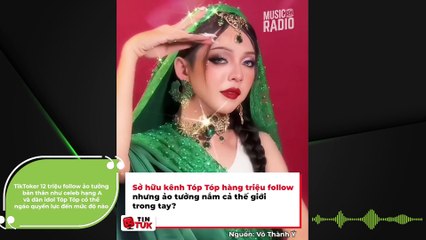 TikToker 12 triệu follow ảo tưởng bản thân như celeb hạng A và dàn idol Tóp Tóp có thể ngáo quyền lực đến mức độ nào | Điện Ảnh Net