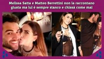 Melissa Satta e Matteo Berrettini non la raccontano giusta ma lui è sempre stanco e chissà come mai